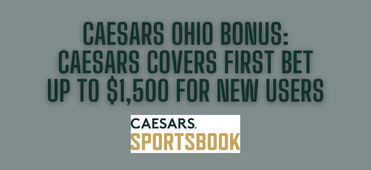 Ohio Caesars promo code GET1BET: Claim $1,500 in bonuses as betting goes live