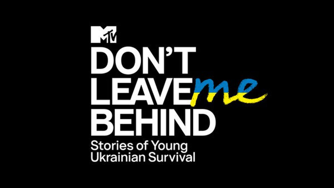 How to watch MTV’s ‘Don’t Leave Me Behind: Stories of Young Ukrainian Survival’