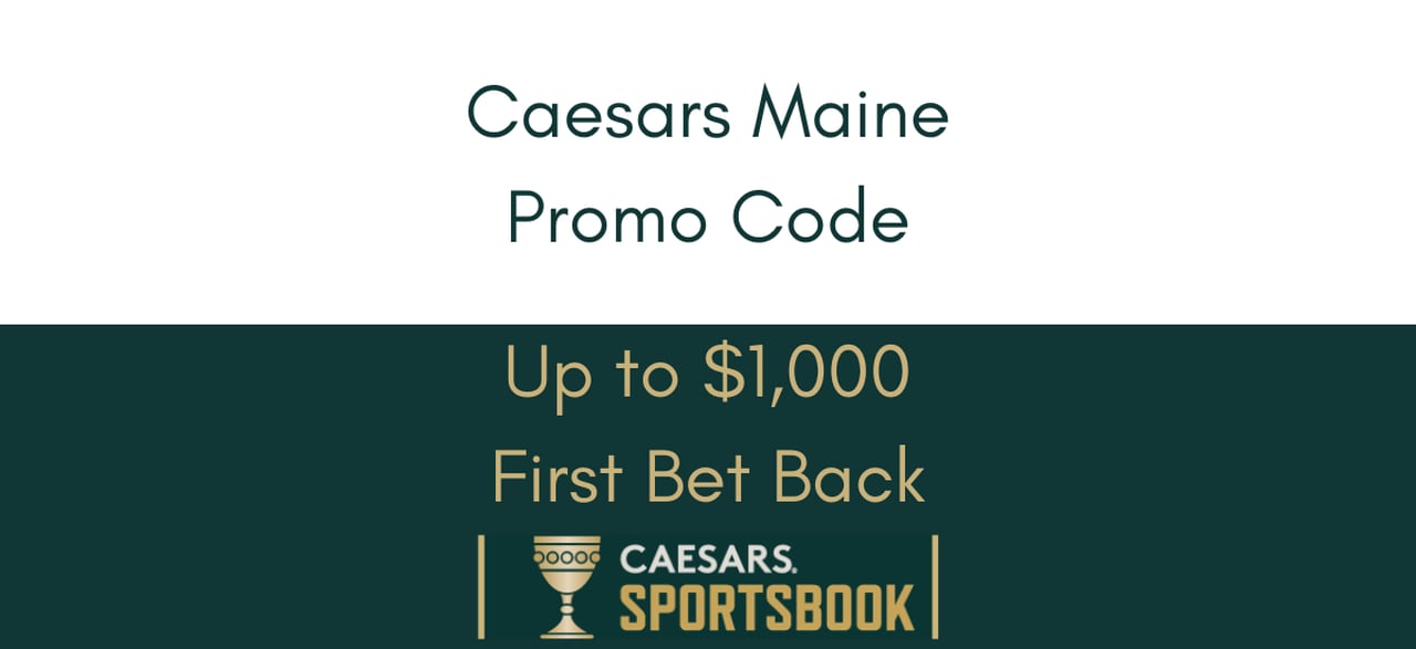 Caesars Maine Sportsbook promo code LABONUS1000: Score first-bet bonus of up to $1,000